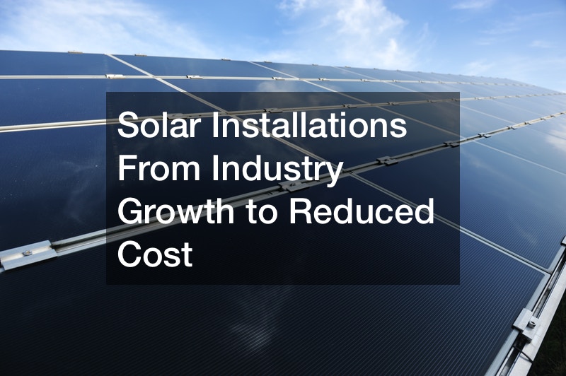 Solar Installations  From Industry Growth to Reduced Cost