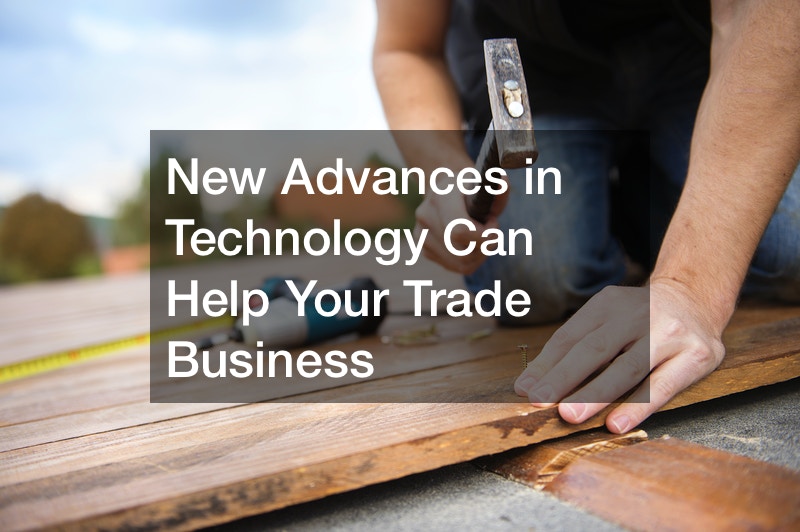 New Advances in Technology Can Help Your Trade Business