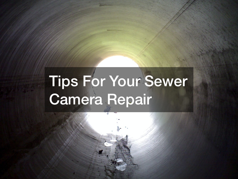 Tips For Your Sewer Camera Repair