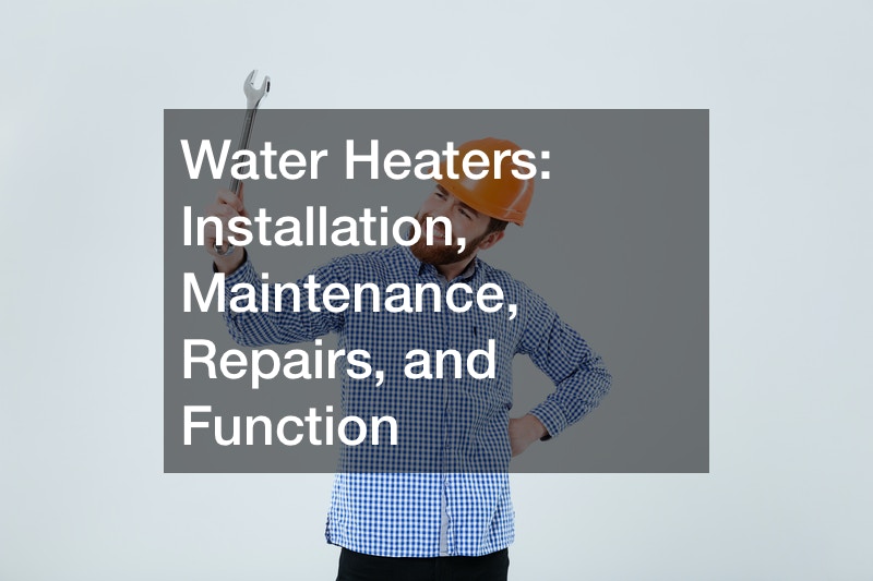 Water Heaters  Installation, Maintenance, Repairs, and Function