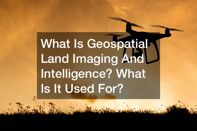 What Is Geospatial Land Imaging And Intelligence? What Is It Used For?