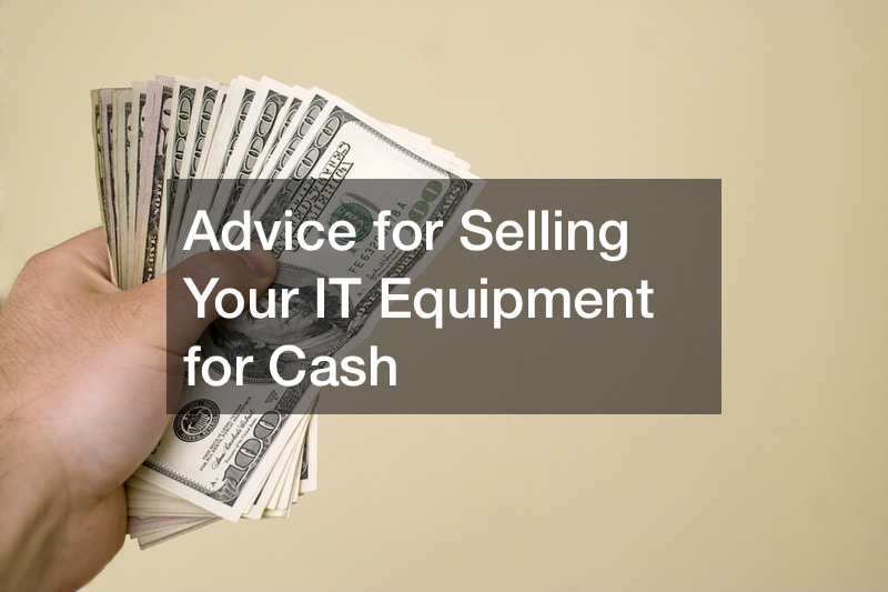 Advice for Selling Your IT Equipment for Cash