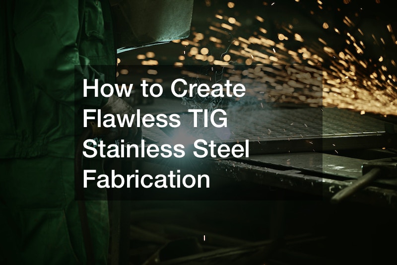 How to Create Flawless TIG Stainless Steel Fabrication