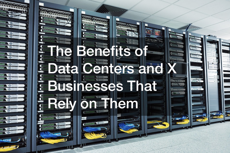 The Benefits of Data Centers and 6 Businesses That Rely on Them