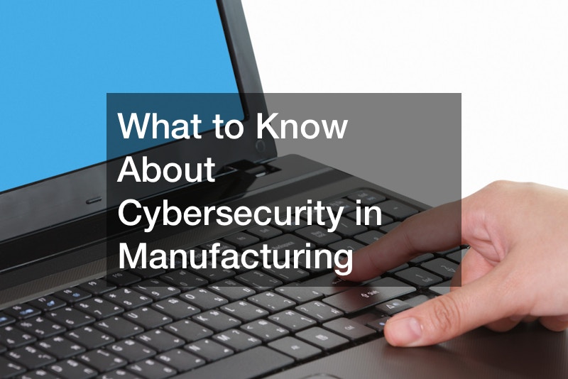 What to Know About Cybersecurity in Manufacturing