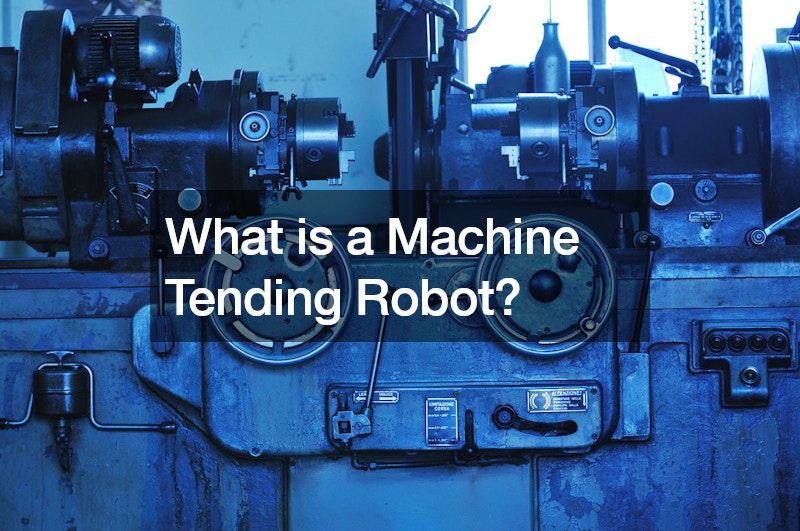 What is a Machine Tending Robot?