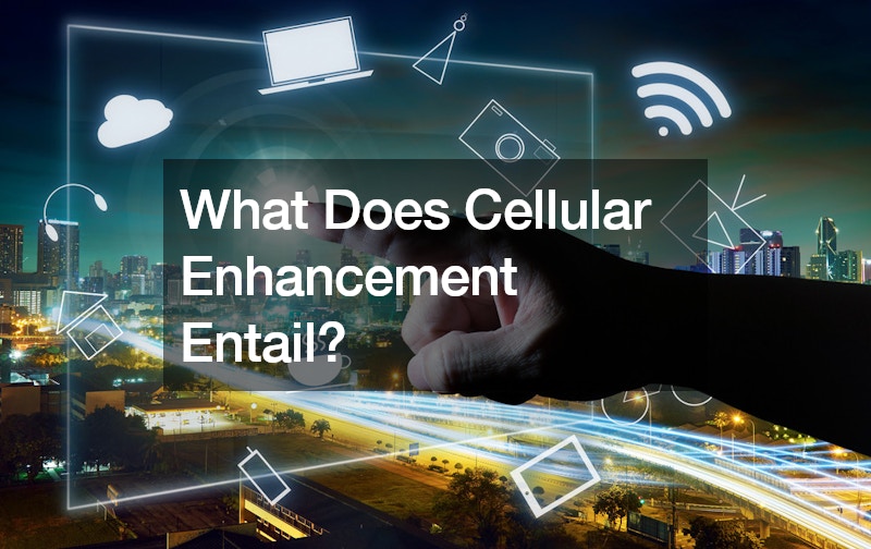 What Does Cellular Enhancement Entail?