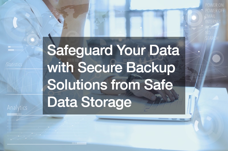 Safeguard Your Data with Secure Backup Solutions from Safe Data Storage