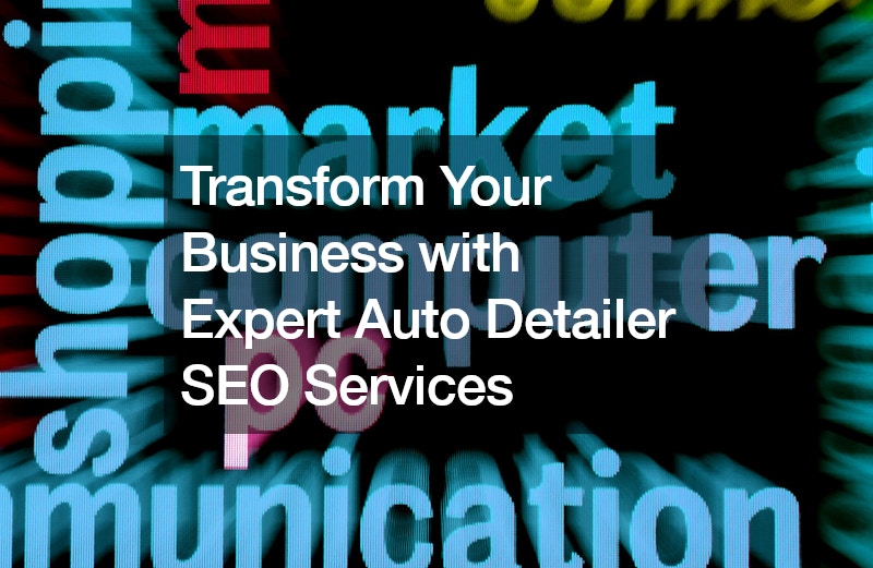 Transform Your Business with Expert Auto Detailer SEO Services