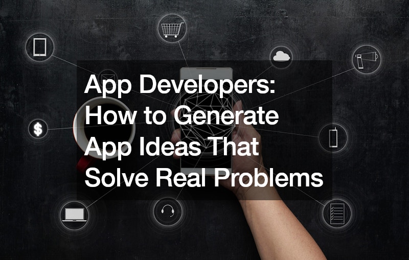 App Developers  How to Generate App Ideas That Solve Real Problems