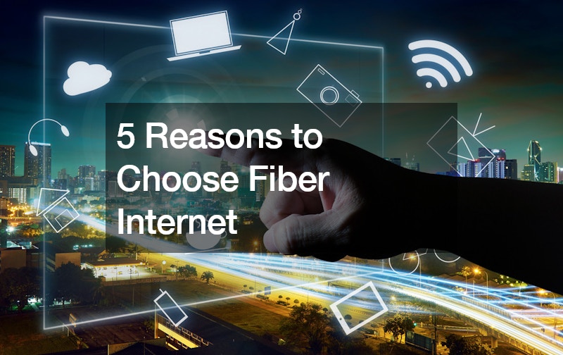 5 Reasons to Choose Fiber Internet