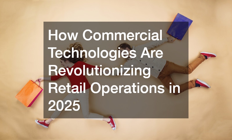 How Commercial Technologies Are Revolutionizing Retail Operations in 2025